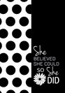 She Believed She Could So She Did  A Journal of Sophistication  Chevron Black  White Design One