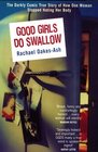 Good Girls Do Swallow The Darkly Comic True Story of How One Woman Stopped Hating Her Body
