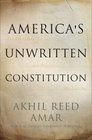 America's Unwritten Constitution The Precedents and Principles We Live By