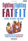 Fighting Fat/Fighting Fit: Eat Well - Get Active - Lose Weight