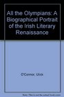 All the Olympians A Biographical Portrait of the Irish Literary Renaissance