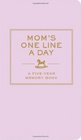 Mom's One Line a Day A FiveYear Memory Book