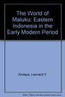 The World of Maluku Eastern Indonesia in the Early Modern Period