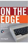 On the Edge the Spectacular Rise and Fall of Commodore