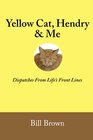 Yellow Cat Hendry  Me Dispatches From Life's Front Lines
