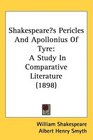 Shakespeares Pericles And Apollonius Of Tyre A Study In Comparative Literature