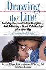 Drawing the Line Ten Steps to Constructive DisciplineAnd Achieving a Great Relationship with Your Kids
