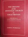 The origins of the Apostolic Church in Great Britain With a breviate of its early missionary endeavours