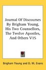 Journal Of Discourses By Brigham Young His Two Counsellors The Twelve Apostles And Others V15