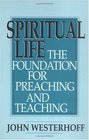 Spiritual Life The Foundation for Preaching and Teaching