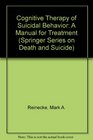 Cognitive Therapy of Suicidal Behavior A Manual for Treatment