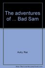 The adventures of  Bad Sam