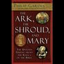 The Ark the Shroud and Mary Gateway into a Quantum World
