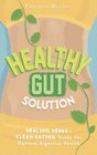 Healthy Gut Solution Healing Herbs  Clean Eating Guide for Optimal Digestive Health