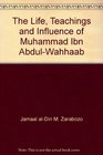 The Life Teachings and Influence of Muhammad Ibn AbdulWahhaab