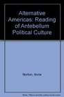 Alternative Americas A Reading of Antebellum Political Culture