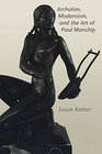 Archaism Modernism and the Art of Paul Manship