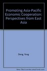 Promoting AsiaPacific Economic Cooperation Perspectives from East Asia