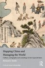 Mapping China and Managing the World Culture Cartography and Cosmology in Late Imperial Times