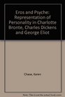 Eros  Psyche The Representation of Personality in Charlotte Bronte Charles Dickens and George Eliot