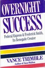 Overnight Success  Federal Express And  Frederick Smith Its Renegade Creator