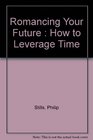 Romancing Your Future  How to Leverage Time