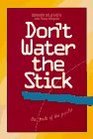 Don't Water the Stick The Path of the Psyche