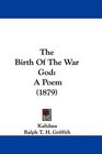The Birth Of The War God A Poem