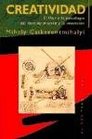 Creatividad / Creativity El fluir y la psicologia del descubrimiento y la invencion / Flow and The Psychology of Discovery and Invention