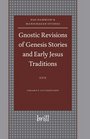 Gnostic Revisions of Genesis Stories And Early Jesus Traditions (Nag Hammadi and Manichaean Studies)