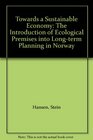 Towards a Sustainable Economy The Introduction of Ecological Premises into Longterm Planning in Norway