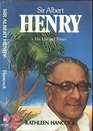 Sir Albert Henry his life and times