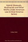 Hybrid Bisexuals Multiracials and Other Misfits Under American Law