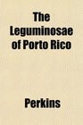 The Leguminosae of Porto Rico