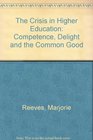 The Crisis in Higher Education Competence Delight and the Common Good