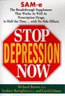 Stop Depression Now SAMe the Breakthrough Supplement That Works as Well as Prescription Drugs in Half the Time with No Side Effects