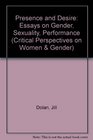 Presence and Desire Essays on Gender Sexuality Performance