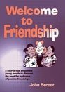 Welcome to Friendship A Course That Empowers Young People to Discover the Need For and Value of Positive Relationships