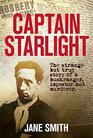 Captain Starlight The Strange but True Story of a Bushranger Imposter and Murderer