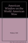 American Window on the World American Wow
