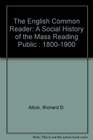 The English Common Reader A Social History of the Mass Reading Public  18001900