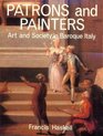 Patrons and Painters  A Study in the Relations between Italian Art and Society in the Age of the Baroque Revised and enlarged edition