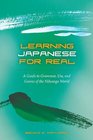 Learning Japanese for Real A Guide to Grammar Use and Genres of the Nihongo World