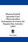 Historia Symboli Apostolici Cum Observationibus Ecclesiasticis Et Criticis Ad Singulos Eius Articulos