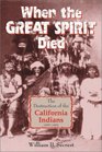 When the Great Spirit Died The Destruction of the California Indians 18501860