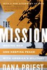 The Mission Waging War and Keeping Peace with America's Military
