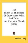 The Parish Of St Patrick Of Ottawa And What Led To It An Historical Sketch
