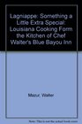 Lagniappe Something a Little Extra Special  Louisiana Cooking Form the Kitchen of Chef Walter's Blue Bayou Inn