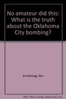 No amateur did this What is the truth about the Oklahoma City bombing