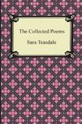 The Collected Poems of Sara Teasdale Sonnets to Duse and Other Poems Helen of Troy and Other Poems Rivers to the Sea Love Songs and Flame and Sha